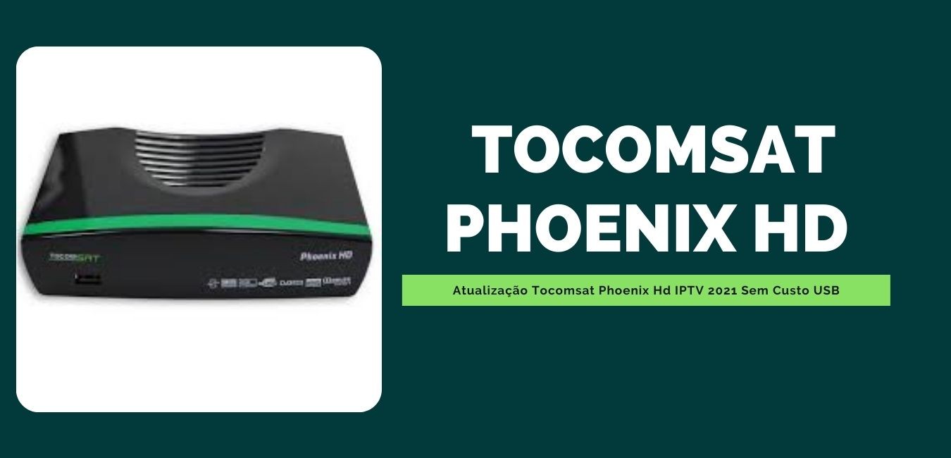 Atualização Tocomsat Phoenix Hd IPTV