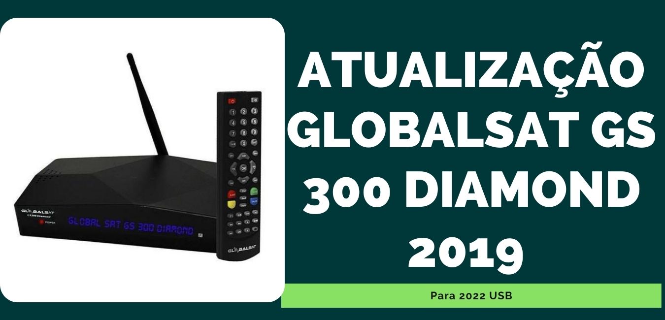 Atualização Globalsat GS 300 Diamond 2019 