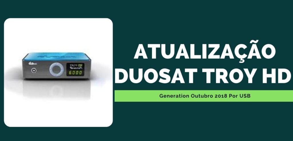 atualização duosat troy hd generation outubro 2018