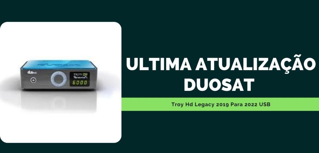 Ultima Atualização Duosat Troy Hd Legacy 2019