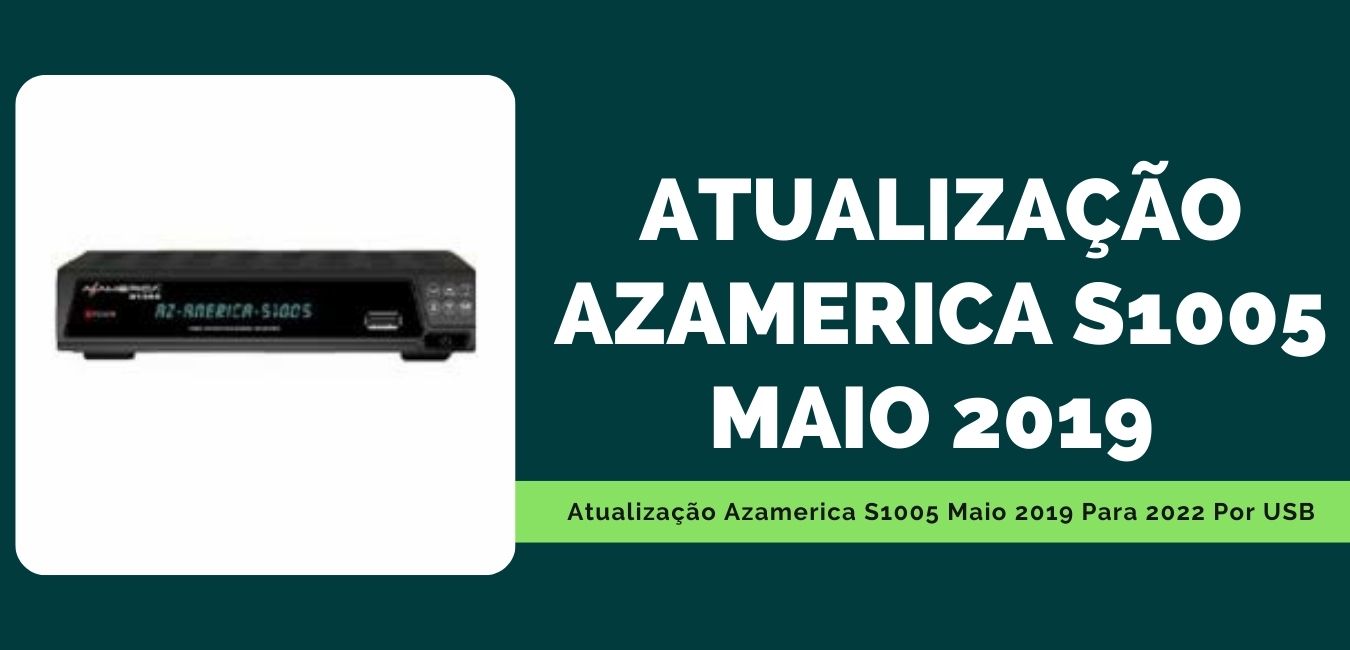 Atualização Azamerica S1005 Maio 2019 