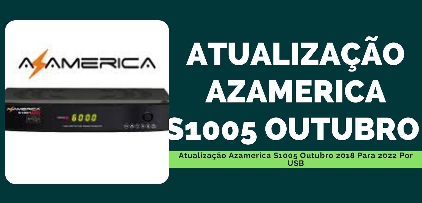 Atualização Azamerica S1005 Outubro 2018