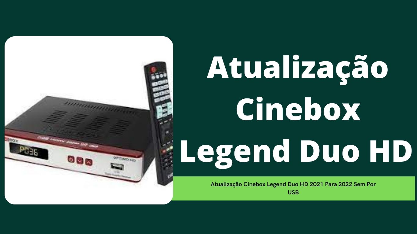 Atualização Cinebox Legend Duo HD 