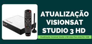 Leia mais sobre o artigo Visionsat Studio 3 HD Atualização 2021 Para 2022 Sem Por USB