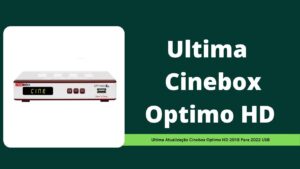 Leia mais sobre o artigo Ultima Atualização Cinebox Optimo HD 2018 Para 2022 USB