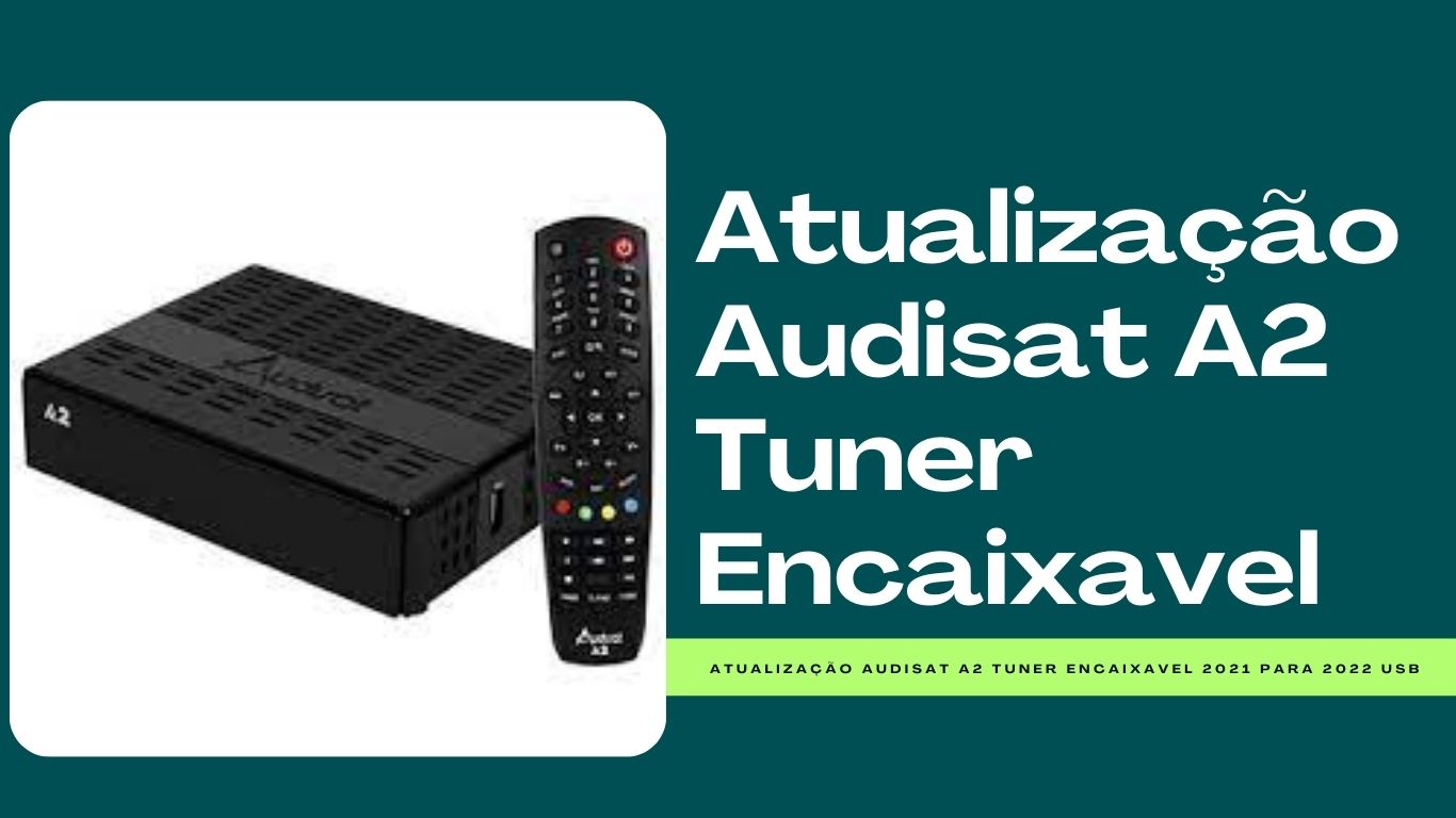 Atualização Audisat A2 Tuner Encaixavel 2019