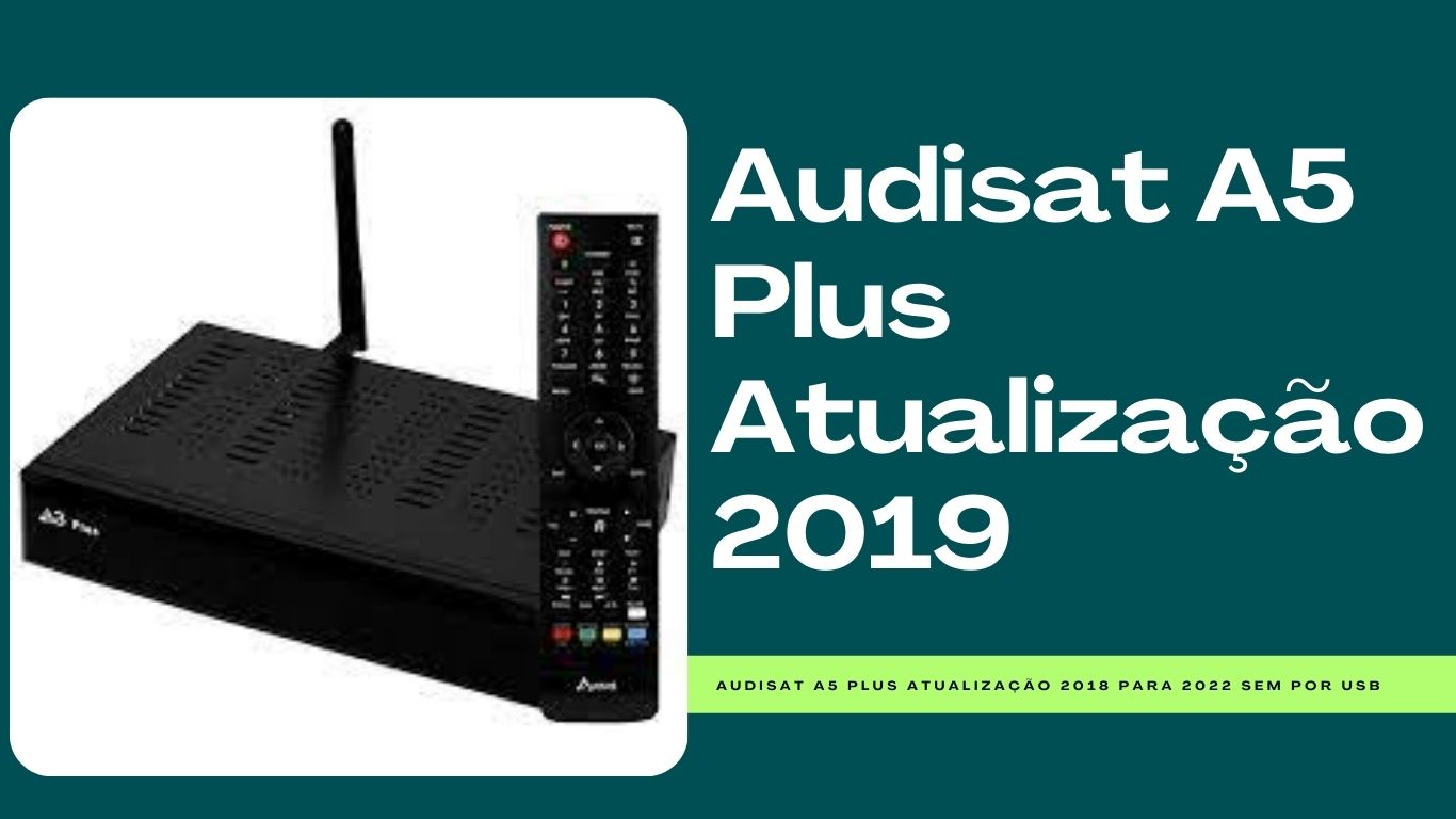 Audisat A5 Plus Atualização 2019