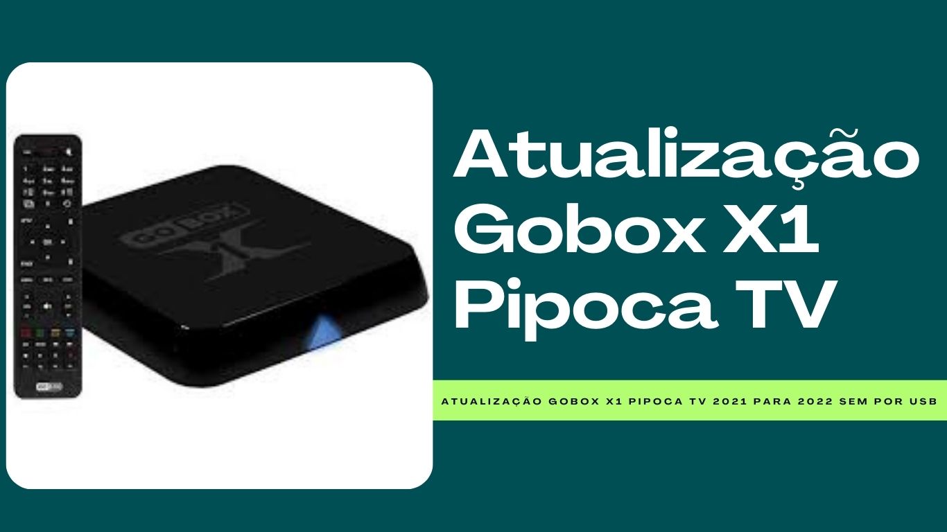 Atualização Gobox X1 Pipoca TV