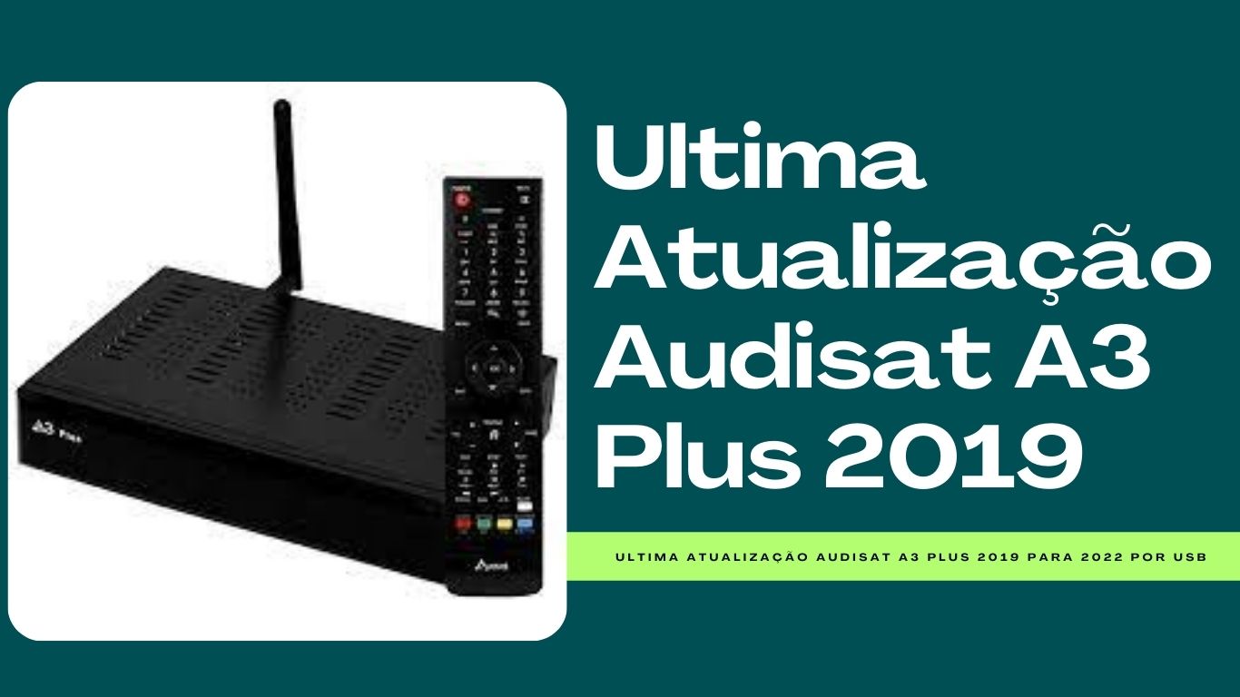 Ultima Atualização Audisat A3 Plus 2019