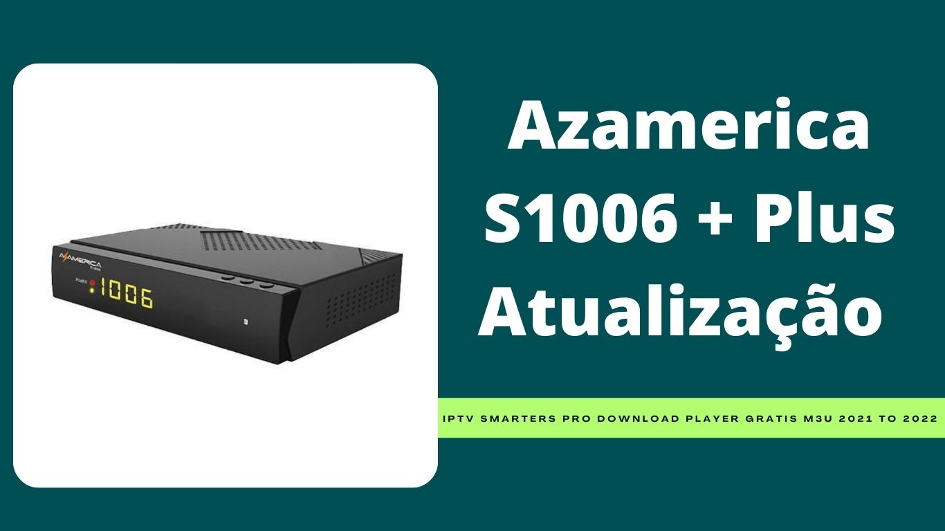 Azamerica S1006 + Plus Atualização