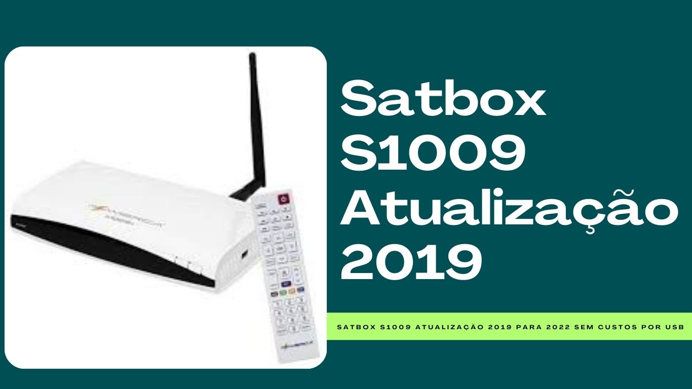 Satbox S1009 Atualização 2019 
