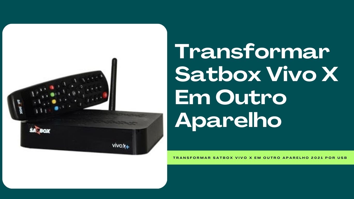 Transformar Satbox Vivo X Em Outro Aparelho