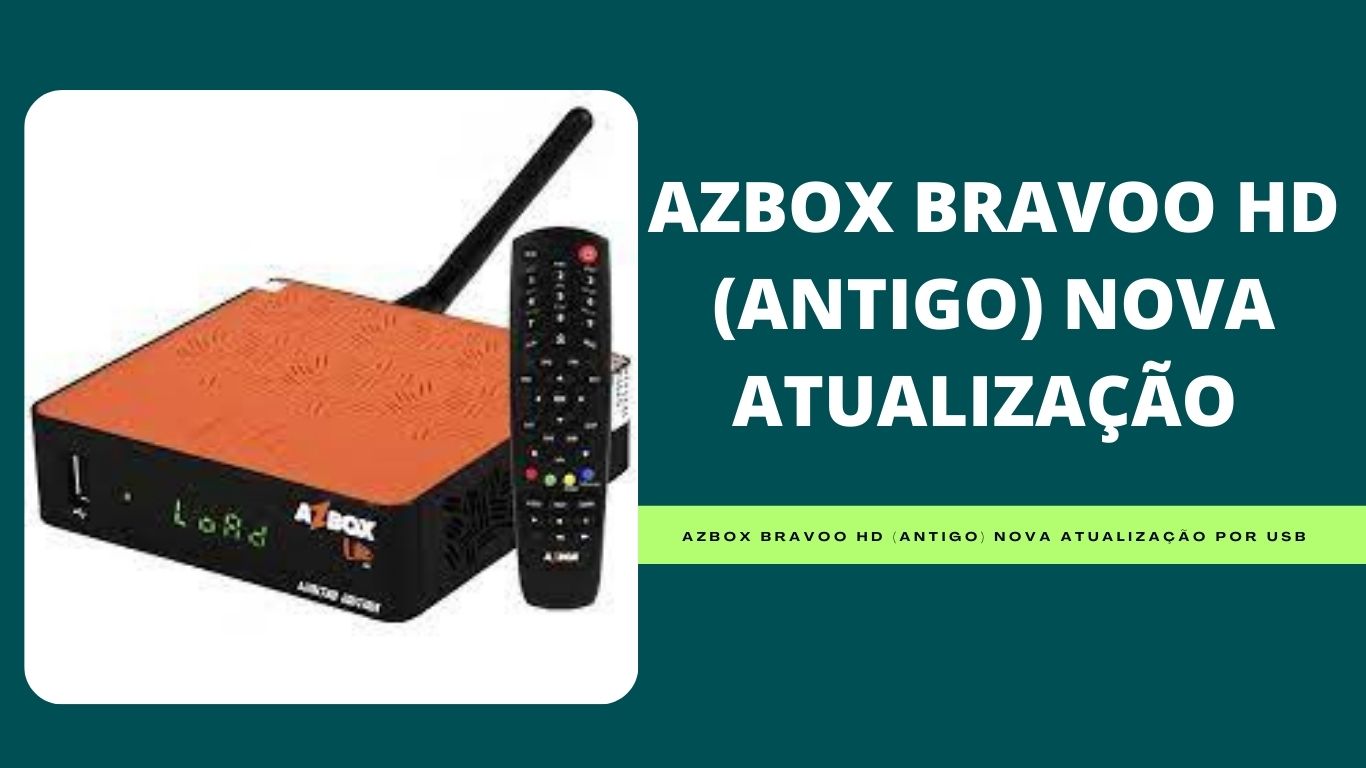 AZBOX BRAVOO HD (ANTIGO) NOVA ATUALIZAÇÃO