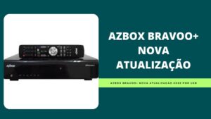 Leia mais sobre o artigo AZBOX BRAVOO Plus NOVA ATUALIZAÇÃO 2022 Por USB
