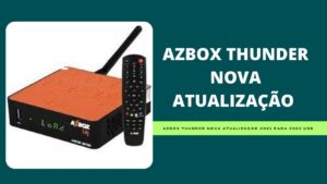 Leia mais sobre o artigo AZBOX THUNDER NOVA ATUALIZAÇÃO 2021 Para 2022 USB