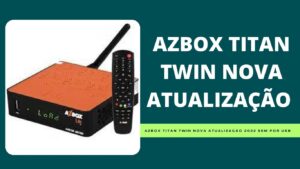 Leia mais sobre o artigo AZBOX TITAN TWIN NOVA ATUALIZAÇÃO 2021 Sem Por USB