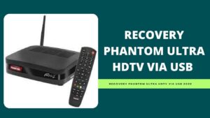Leia mais sobre o artigo RECOVERY PHANTOM ULTRA HDTV VIA USB 2022