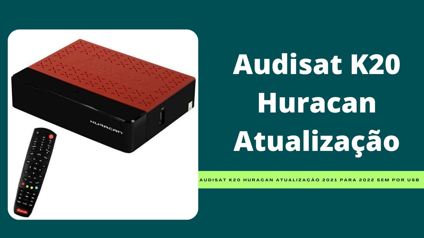 Audisat K20 Huracan Atualização