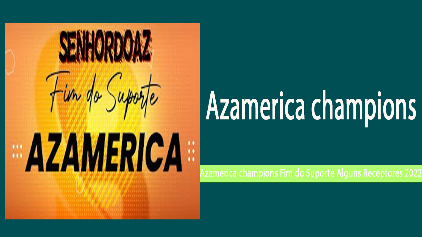 Azamerica champions Fim do Suporte