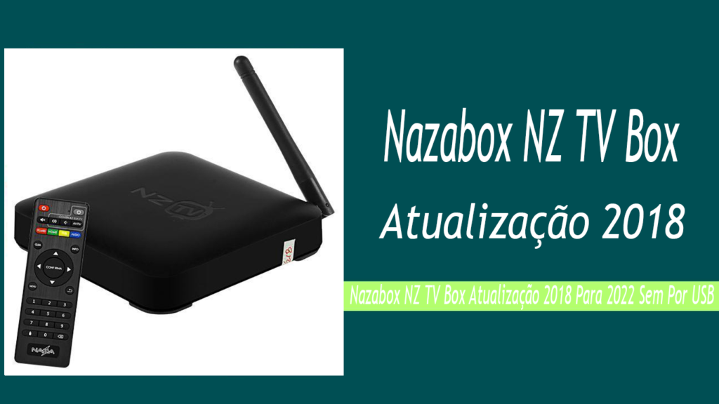 Nazabox NZ TV Box Atualização 2018