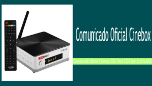 Leia mais sobre o artigo Comunicado Oficial Cinebox 2021 Para 2022 Sem Custos USB
