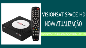 Leia mais sobre o artigo VISIONSAT SPACE HD NOVA ATUALIZAÇÃO 2021 Para 2022